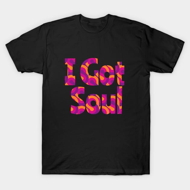 I Got Soul, Funky Music, 70s style, fancy dress, disco, hippie, Music design, Groovy T-Shirt by Style Conscious